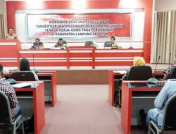 Sampaikan Regulasi Penggunaan TKA, Pemkab Lampung Selatan Adakan Workshop Bagi Perusahaan